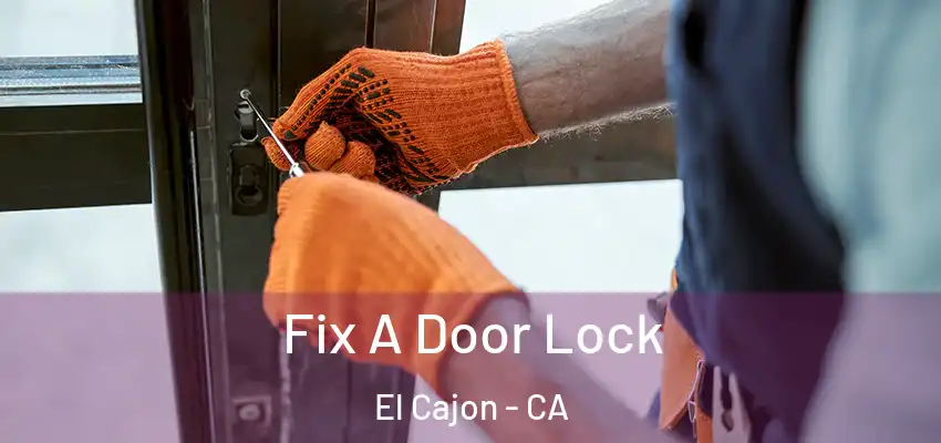  Fix A Door Lock El Cajon - CA
