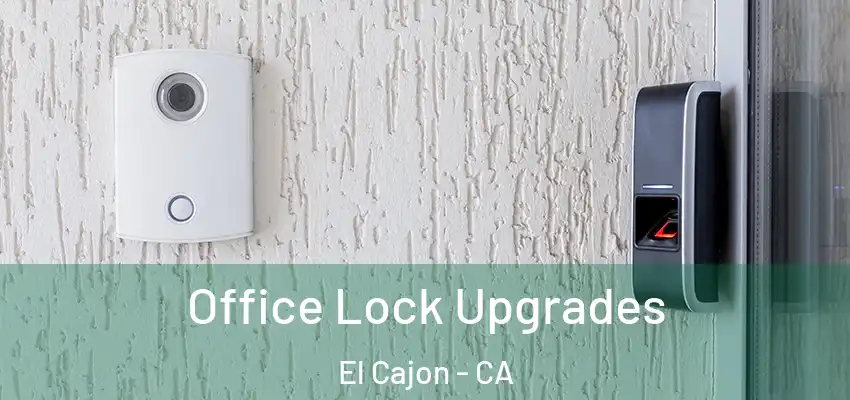 Office Lock Upgrades El Cajon - CA